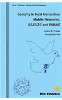 Security in Next Generation Mobile Networks: SAE/LTE and Wimax: (River Publishers Series in Standardisation)