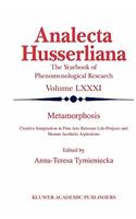 Metamorphosis: Creative Imagination in Fine Arts Between Life-Projects and Human Aesthetic Aspirations(81 Analecta Husserliana)