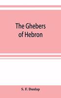 The Ghebers of Hebron, an introduction to the Gheborim in the lands of the Sethim, the Moloch worship, the Jews as Brahmans, the shepherds of Canaan, the Amorites, Kheta, and Azarielites, the sun-temples on the high places, the pyramid and temple o