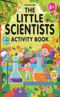 The Little Scientists Activity Book for Kids Age 6+