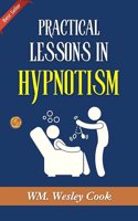 Practical Lessons in Hypnotism: Exploring Hypnotic Arts by WM. Wesley Cook, A.M., M.D.