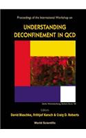 Understanding Deconfinement in QCD - Proceedings of the International Workshop