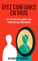 AYEZ CONFIANCE EN VOUS en 10 minutes grâce aux vérités qui fâchent