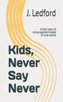Kids, Never Say Never