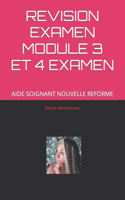 Revision Examen Module 3 Et 4 Examen: Aide Soignant Nouvelle Reforme
