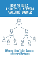 How To Build A Successful Network Marketing Business
