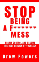 Stop Being a F****** Mess