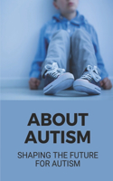 About Autism: Shaping The Future For Autism: Autism In Adults