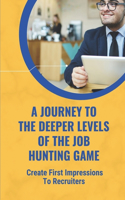 Journey To The Deeper Levels Of The Job-Hunting Game