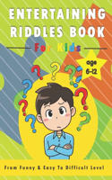 Entertaining riddles Book for Kids: Entertaining riddles From Funny & Easy To Difficult Level ( Age 6-12).