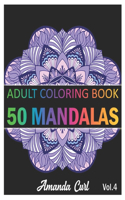 50 Mandalas: An Adult Coloring Book Featuring 50 of the World's Most Beautiful Mandalas for Stress Relief and Relaxation Coloring Pages Volume 4