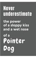 Never underestimate the power of a sloppy kiss and a wet nose of a Pointer Dog: For Pointer Dog Fans