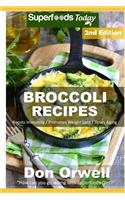 Broccoli Recipes: Over 35 Quick & Easy Gluten Free Low Cholesterol Whole Foods Recipes full of Antioxidants & Phytochemicals