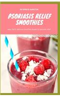 Psoriasis Relief Smoothies: Easy, fast and delicious for psoriasis