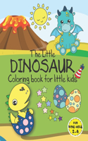 Little Dinosaur Coloring Book for Little Kids - For Kids ages 2-4