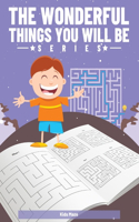 Wonderful Things You Will Be: The Maze Activity Books for Kids and Solutions - (Maze for Kids Workbook Game)