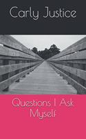 Questions I Ask Myself