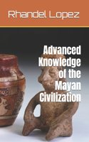 Advanced Knowledge of the Mayan Civilization