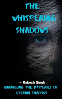 "The Whispering shadows": Unraveling the Mysteries of Eternal Shadows