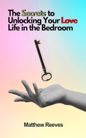 Secrets to Unlocking Your Love Life in the Bedroom
