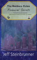 Bankers Rules Financial Secrets: Family Financial Lessons: How compound interest will keep you wealthy.(Bankers Rule Book)