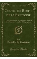 Contes de Restif de la Bretonne: Le Pied de Fanchette, Ou Le Soulier Couleur de Rose; Avec Une Notice Bio-Bibliographique (Classic Reprint)