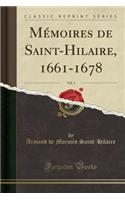 Mï¿½moires de Saint-Hilaire, 1661-1678, Vol. 1 (Classic Reprint)