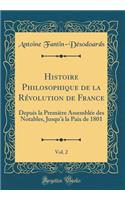 Histoire Philosophique de la RÃ©volution de France, Vol. 2: Depuis La PremiÃ¨re AssemblÃ©e Des Notables, Jusqu'Ã  La Paix de 1801 (Classic Reprint)