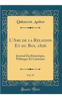 L'Ami de la Religion Et du Roi, 1826, Vol. 47: Journal Ecclésiastique, Politique Et Littéraire (Classic Reprint)
