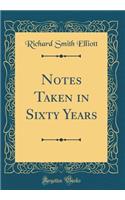 Notes Taken in Sixty Years (Classic Reprint)