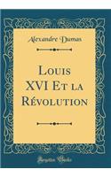 Louis XVI Et La Révolution (Classic Reprint)