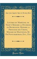 Lettres Du MarÃ©chal de TessÃ© Ã? Madame La Duchesse de Bourgogne, Madame La Princesse Des Ursins, Madame de Maintenon, M. de Pontchartrain, Etc., Etc (Classic Reprint)