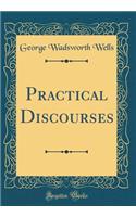 Practical Discourses (Classic Reprint)
