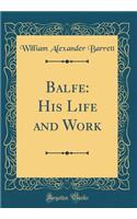 Balfe: His Life and Work (Classic Reprint)