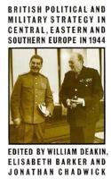British Political and Military Strategy in Central, Eastern, and Southern Europe in 1944