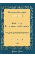 Deutsche Buchhändler-Akademie, Vol. 4: Organ für die Gesamtinteressen des Buchhandels und der Ihm Verwandten Geschäftszweige (Classic Reprint)