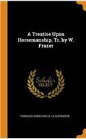 A Treatise Upon Horsemanship, Tr. by W. Frazer