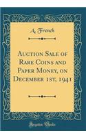 Auction Sale of Rare Coins and Paper Money, on December 1st, 1941 (Classic Reprint)