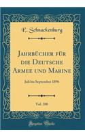 JahrbÃ¼cher FÃ¼r Die Deutsche Armee Und Marine, Vol. 100: Juli Bis September 1896 (Classic Reprint)