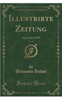 Illustrirte Zeitung, Vol. 152: April-Juni 1919 (Classic Reprint)