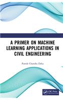 A Primer on Machine Learning Applications in Civil Engineering