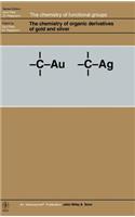 The Chemistry of Organic Derivatives of Gold and Silver