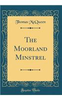 The Moorland Minstrel (Classic Reprint)