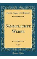 Sämmtlichte Werke, Vol. 5 (Classic Reprint)