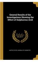 General Results of the Investigations Showing the Effect of Sulphurous Acid