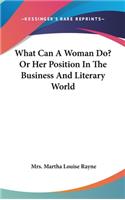 What Can A Woman Do? Or Her Position In The Business And Literary World
