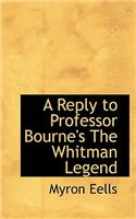 A Reply to Professor Bourne's the Whitman Legend: (English)