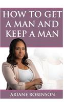 How to Get a Man and Keep a Man