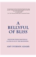 Bellyful of Bliss: Freedom from Emotional Eating is Just the Beginning