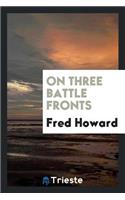 On Three Battle Fronts